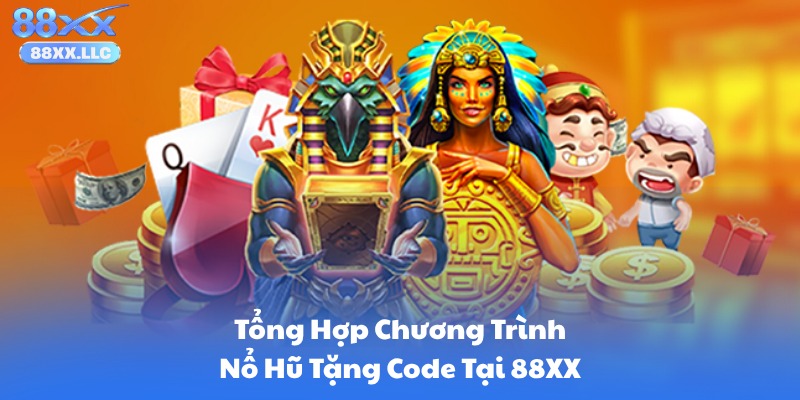 Tổng Hợp Chương Trình Nổ Hũ Tặng Code Tại 88XX